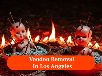 Voodoo Removal in Los Angeles Voodoo Removal in Los Angeles